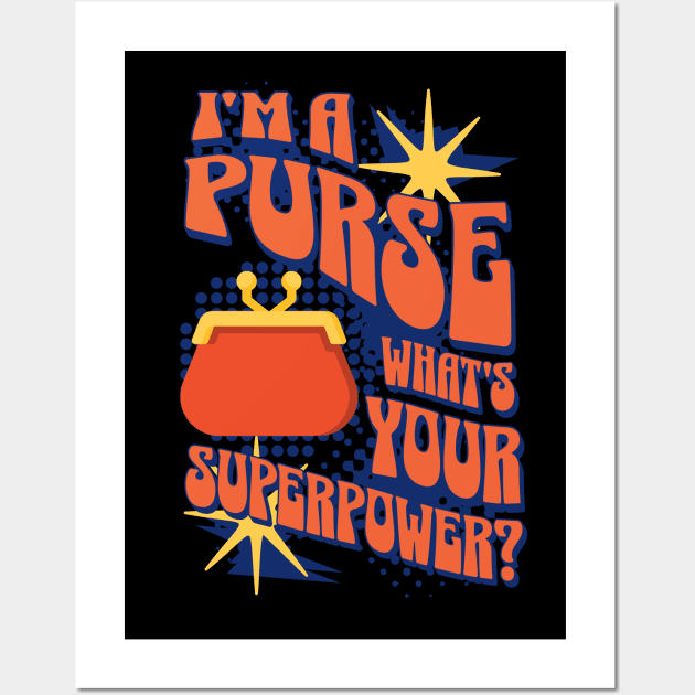 I'm A Purse, Whats Your Superpower? Wall Art by NorseMagic